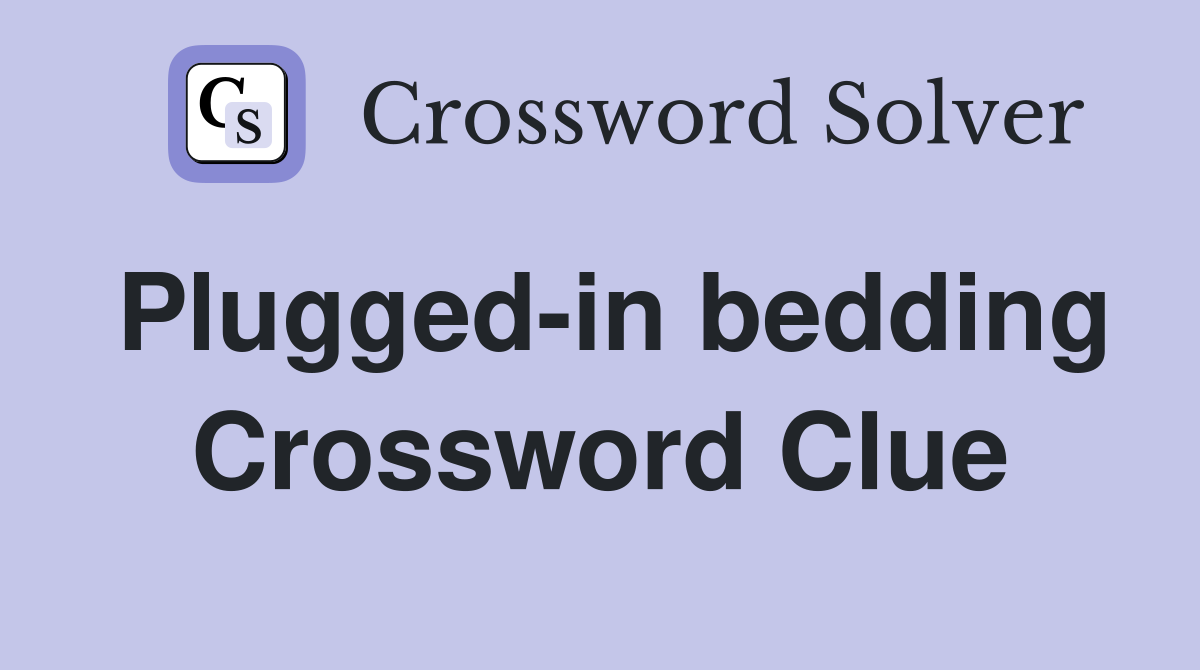 Plugged-in bedding Crossword Clue