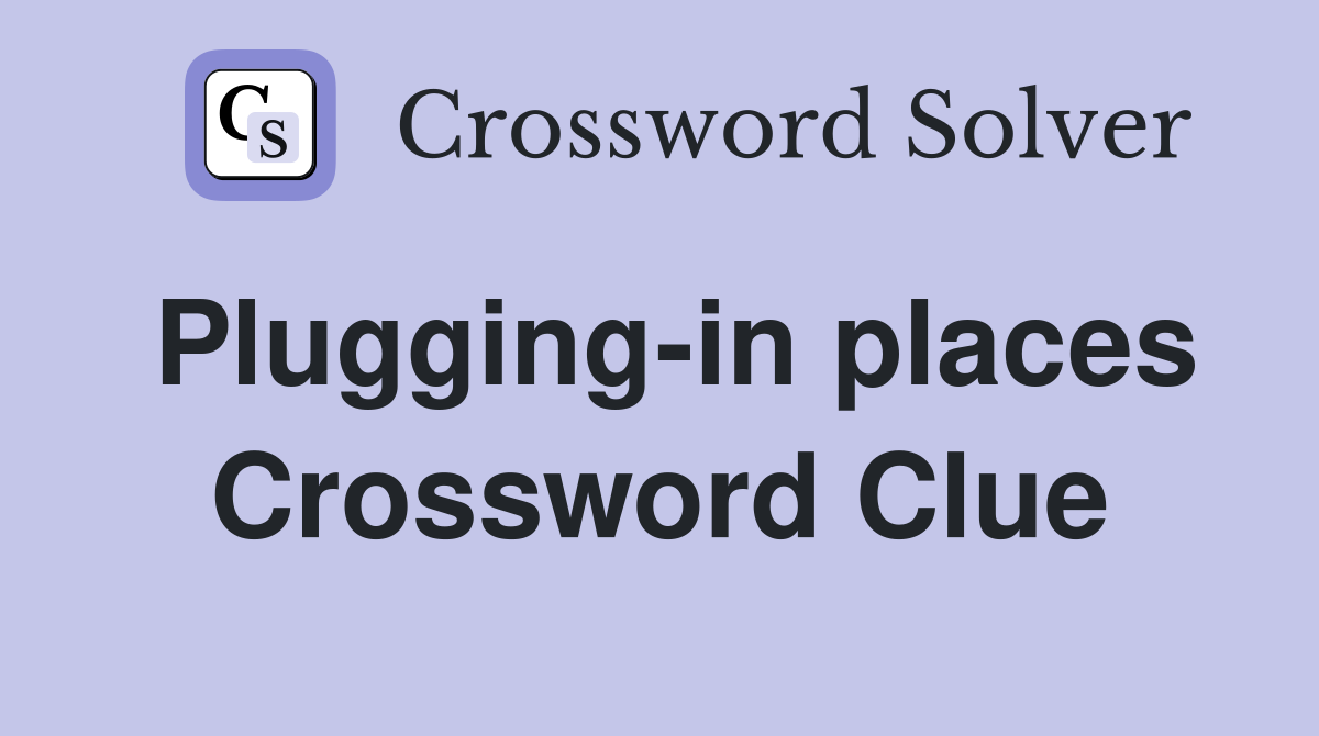 Plugging-in places Crossword Clue