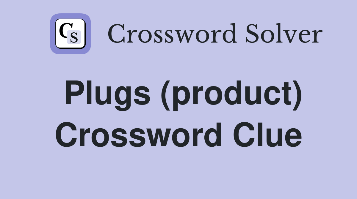 Plugs (product) Crossword Clue