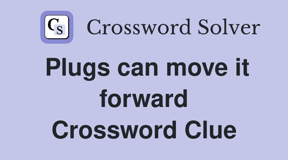 Plugs can move it forward Crossword Clue