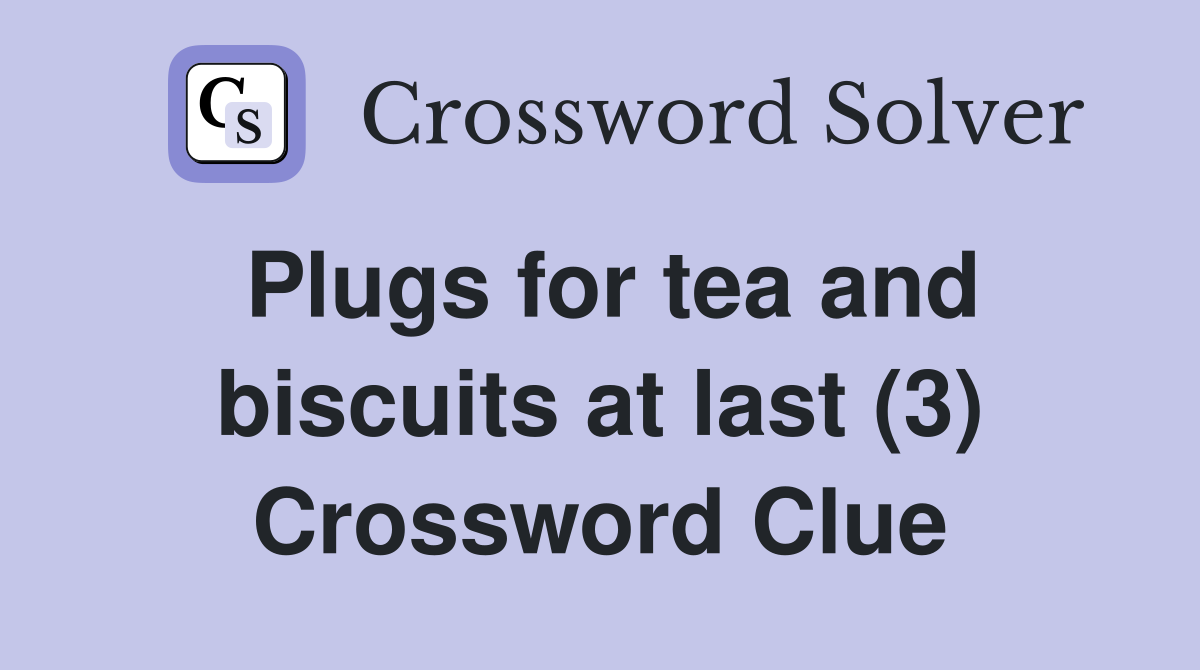 Plugs for tea and biscuits at last (3) Crossword Clue