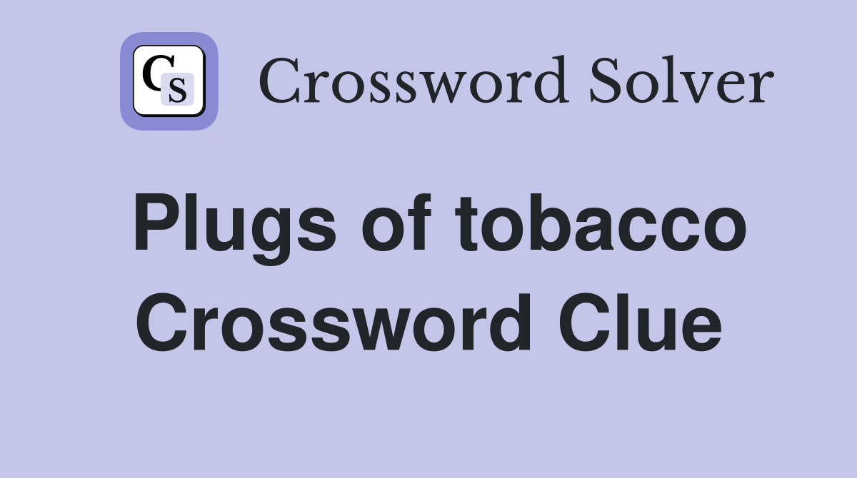 Plugs of tobacco Crossword Clue