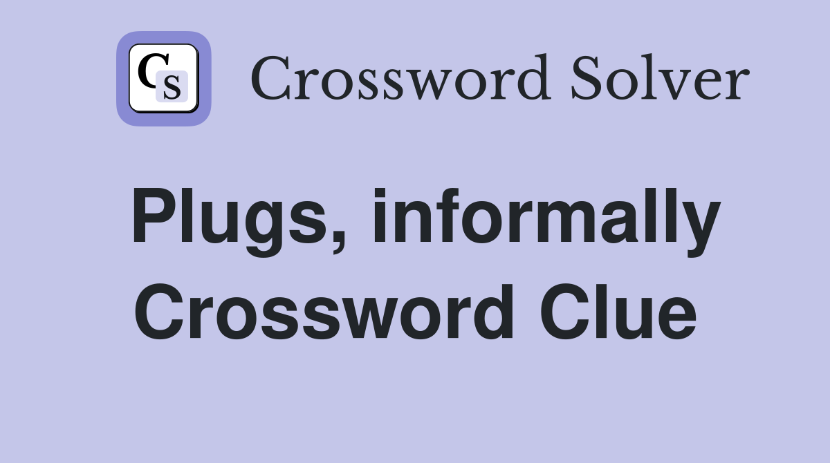 Plugs, informally Crossword Clue