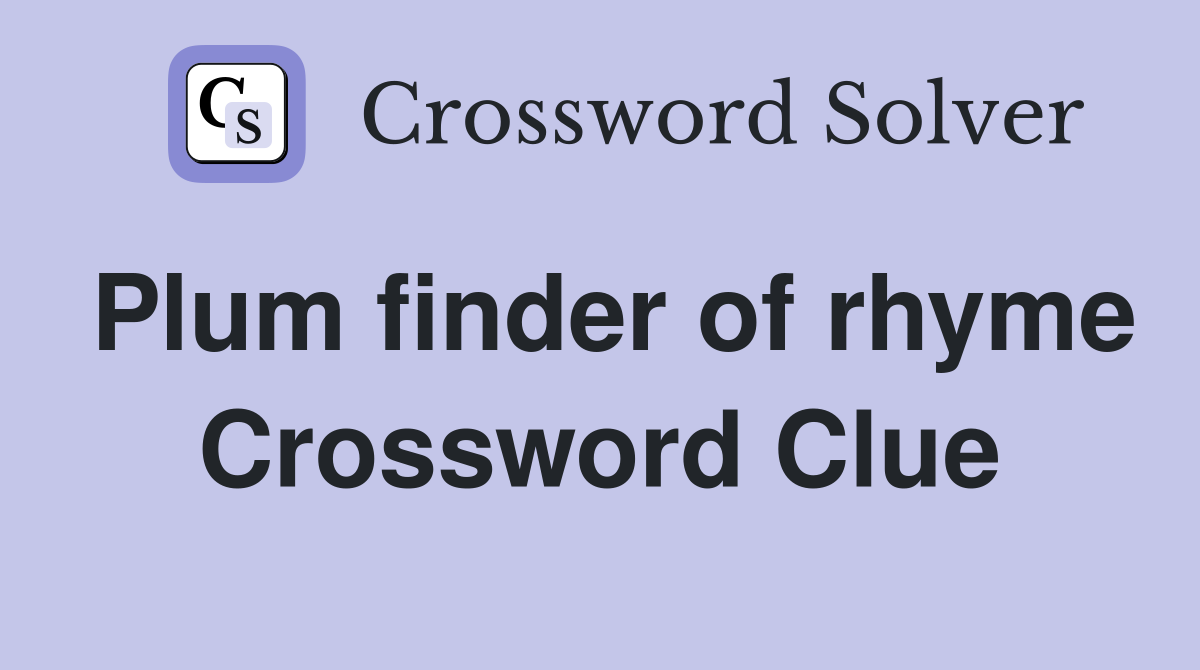 Plum finder of rhyme Crossword Clue