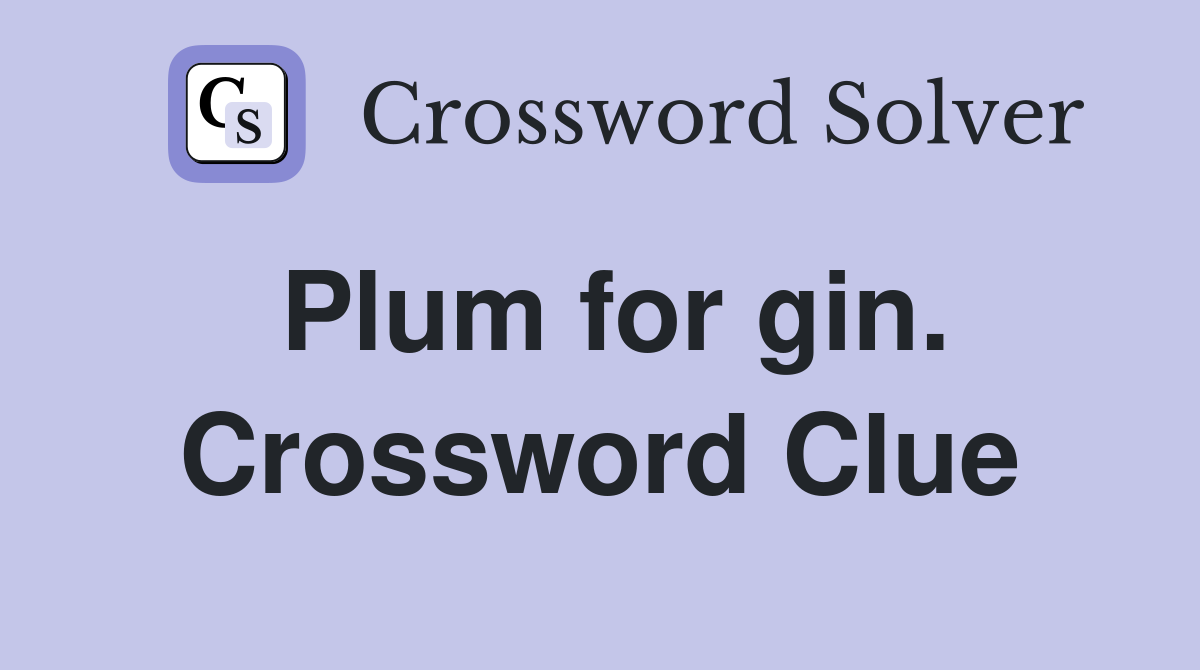 Plum for gin. Crossword Clue