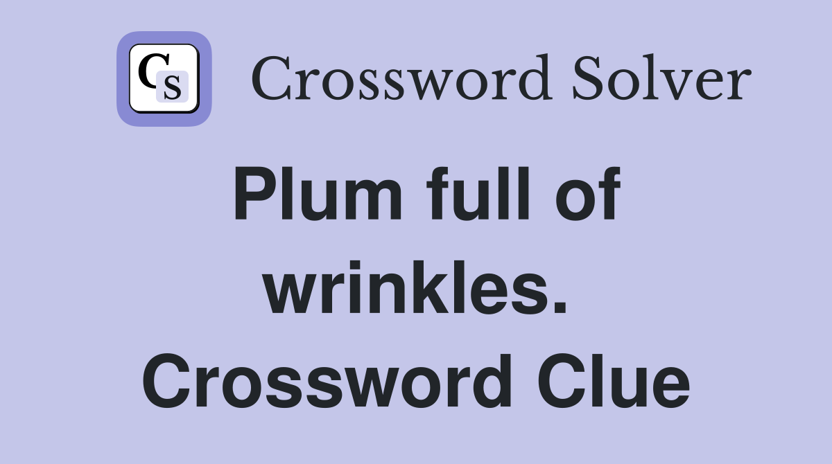 Plum full of wrinkles. Crossword Clue