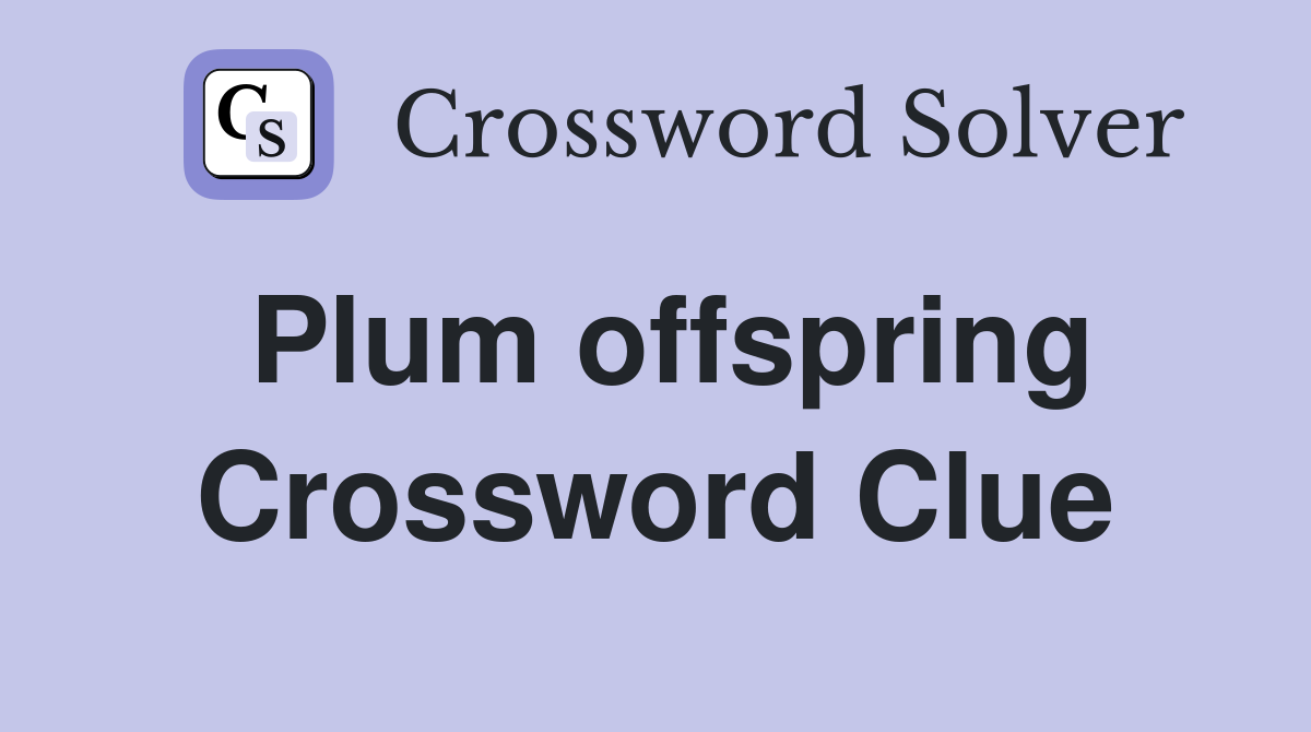 Plum offspring Crossword Clue