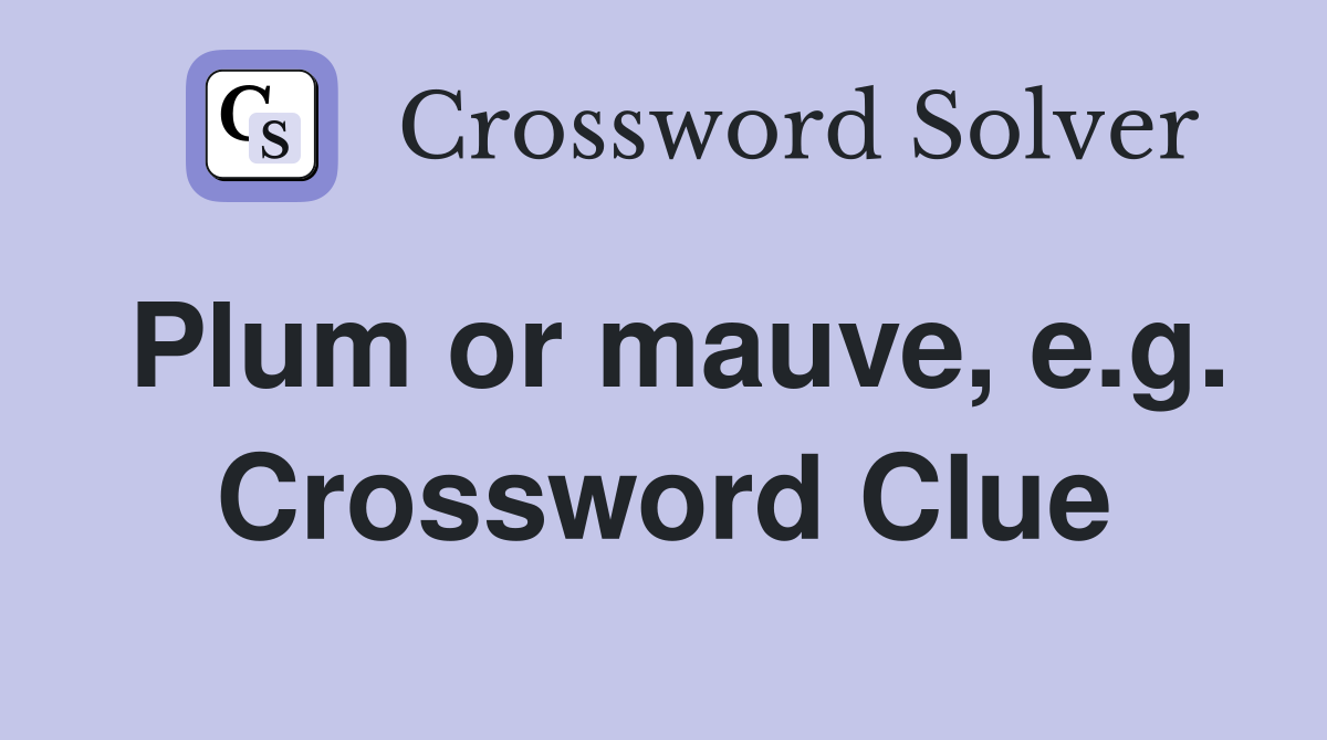 Plum or mauve, e.g. Crossword Clue