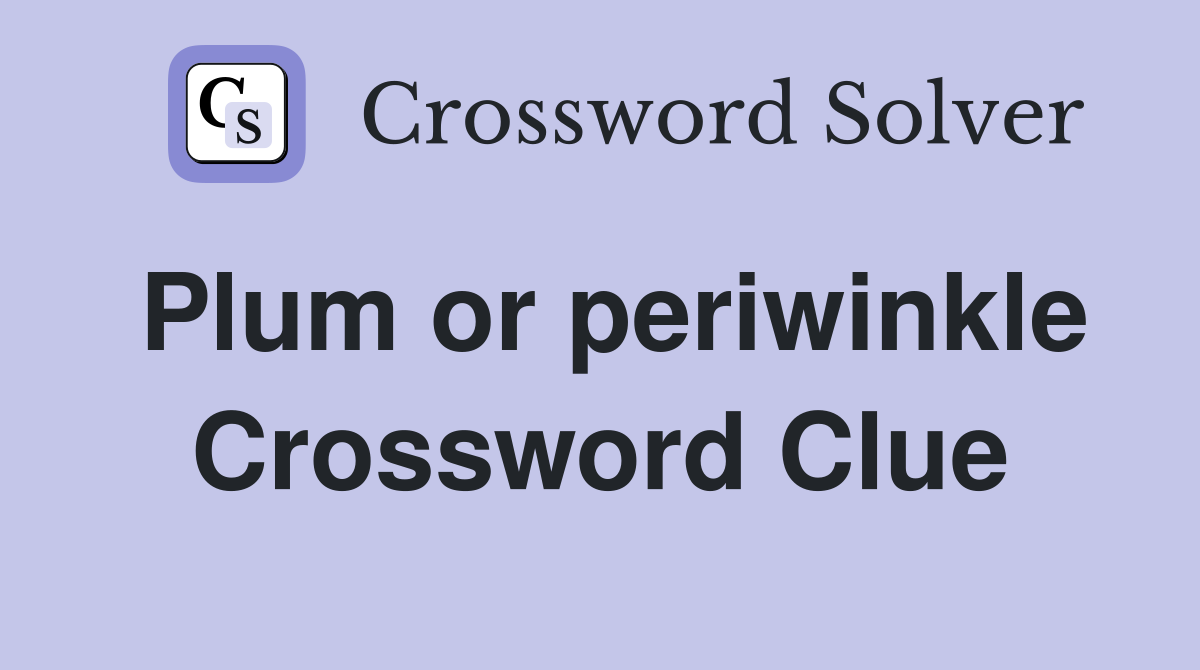 Plum or periwinkle Crossword Clue
