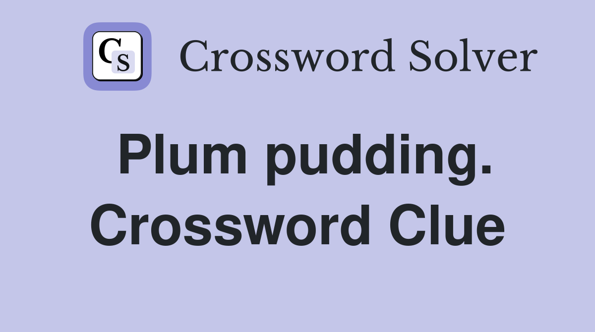 Plum pudding. Crossword Clue