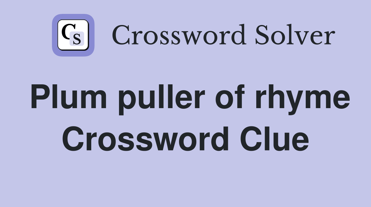 Plum puller of rhyme Crossword Clue