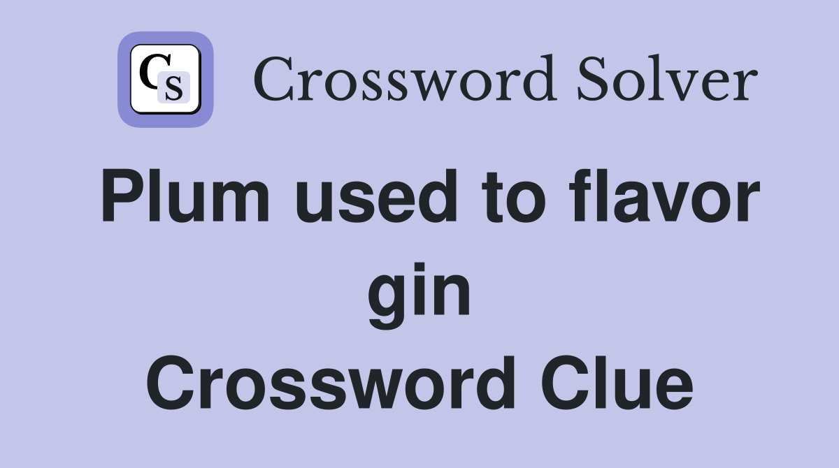 Plum used to flavor gin Crossword Clue