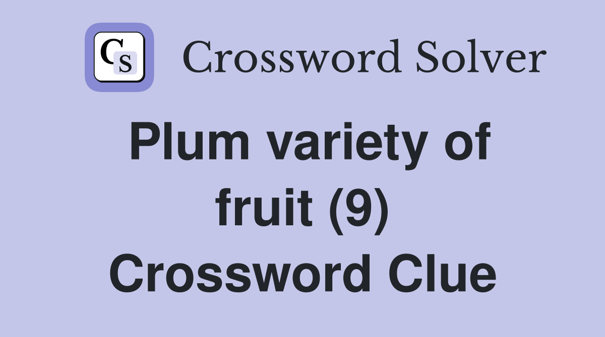 Plum variety of fruit (9) Crossword Clue