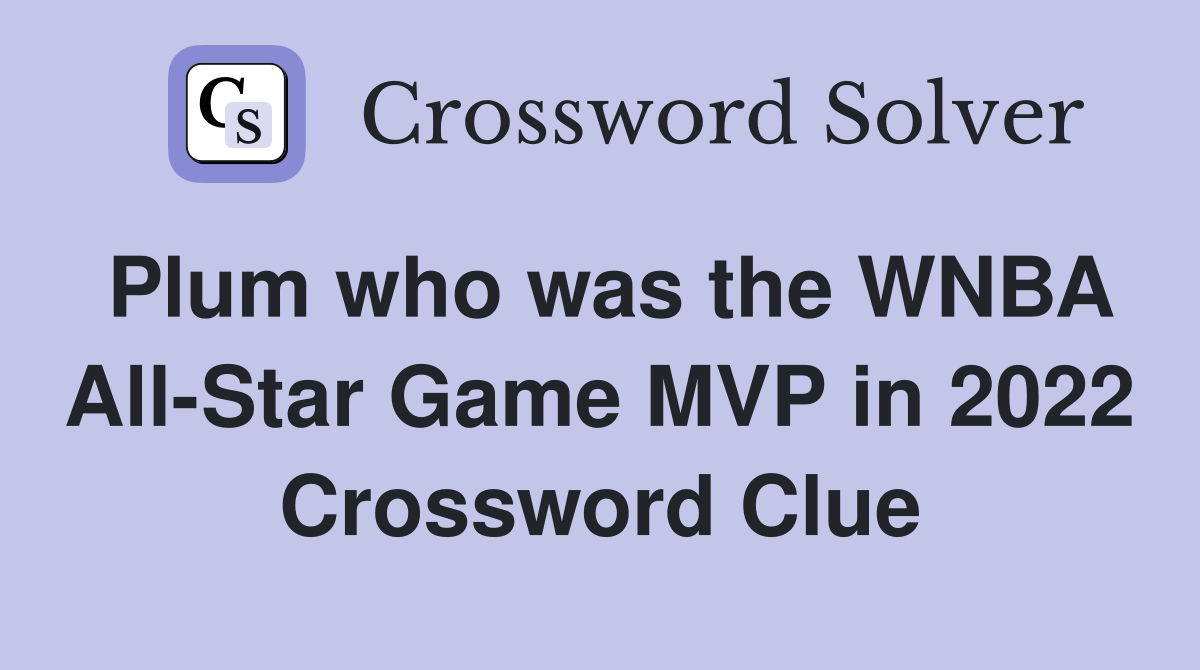 Plum who was the WNBA All-Star Game MVP in 2022 Crossword Clue
