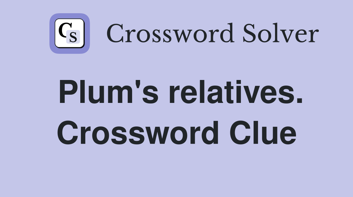 Plum's relatives. Crossword Clue