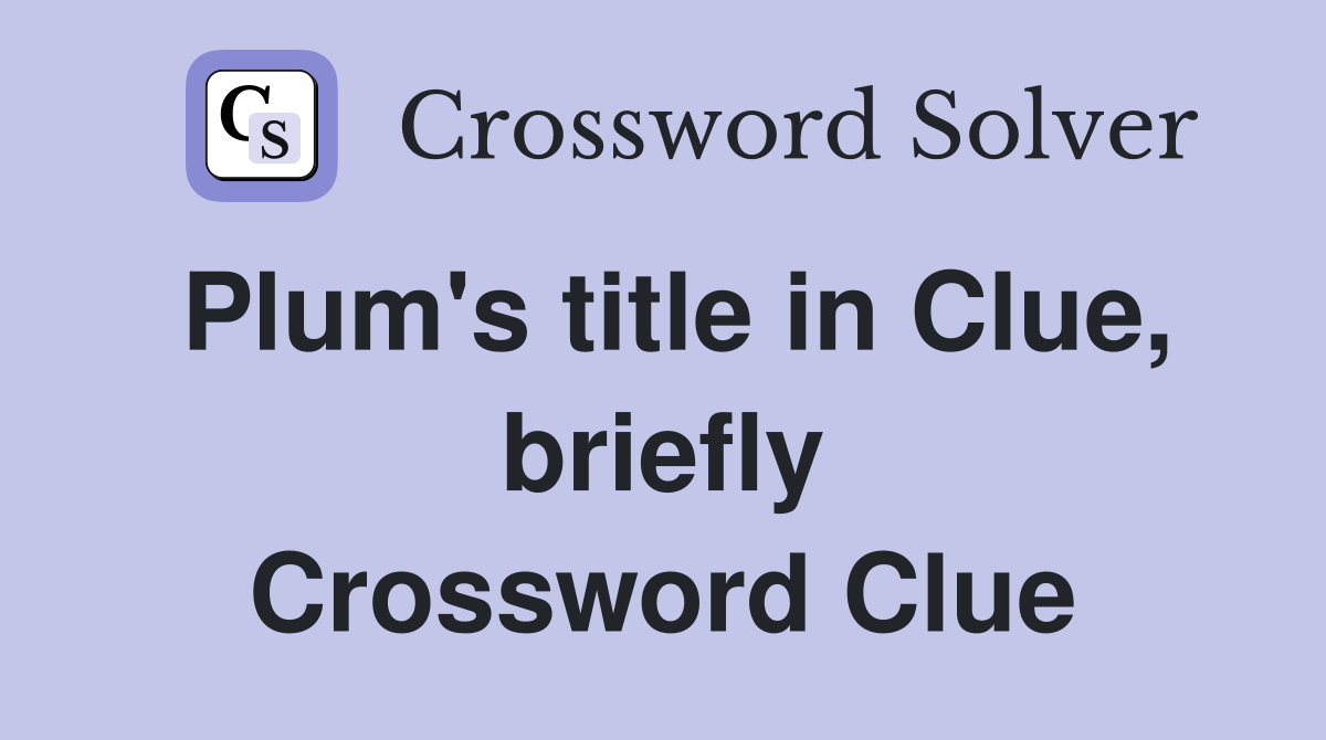 Plum's title in Clue, briefly Crossword Clue
