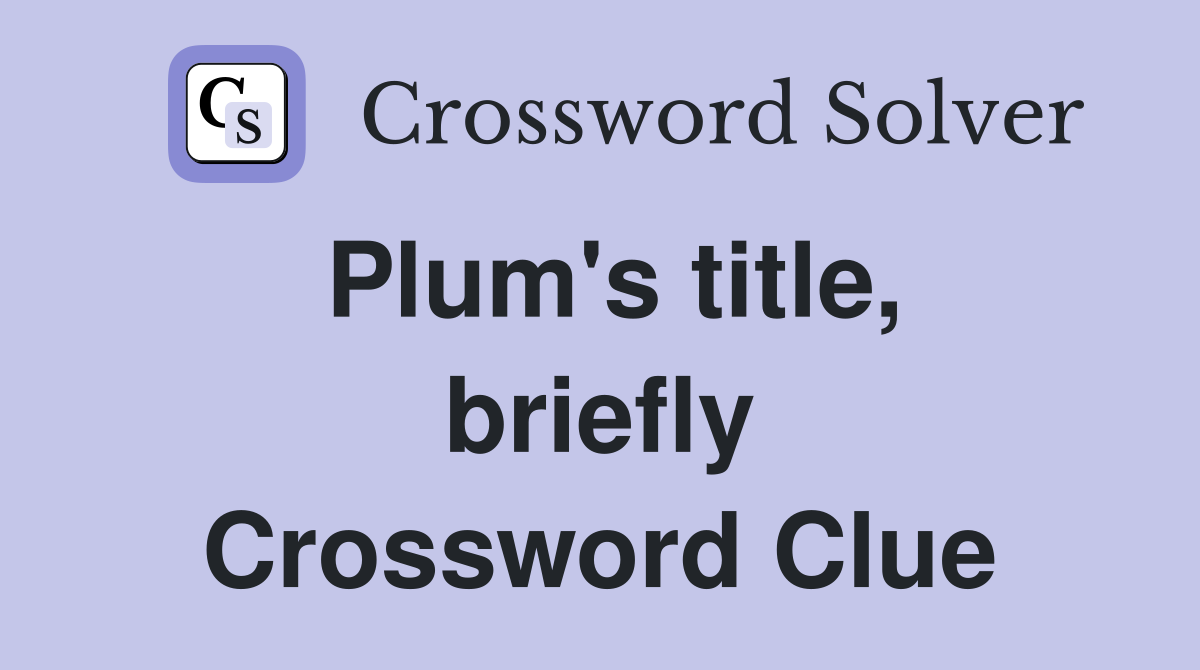 Plum's title, briefly Crossword Clue