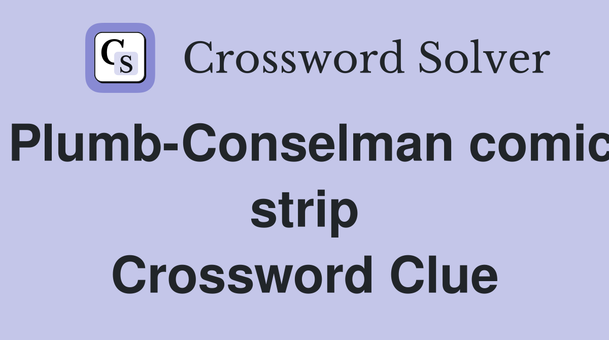 Plumb-Conselman comic strip Crossword Clue
