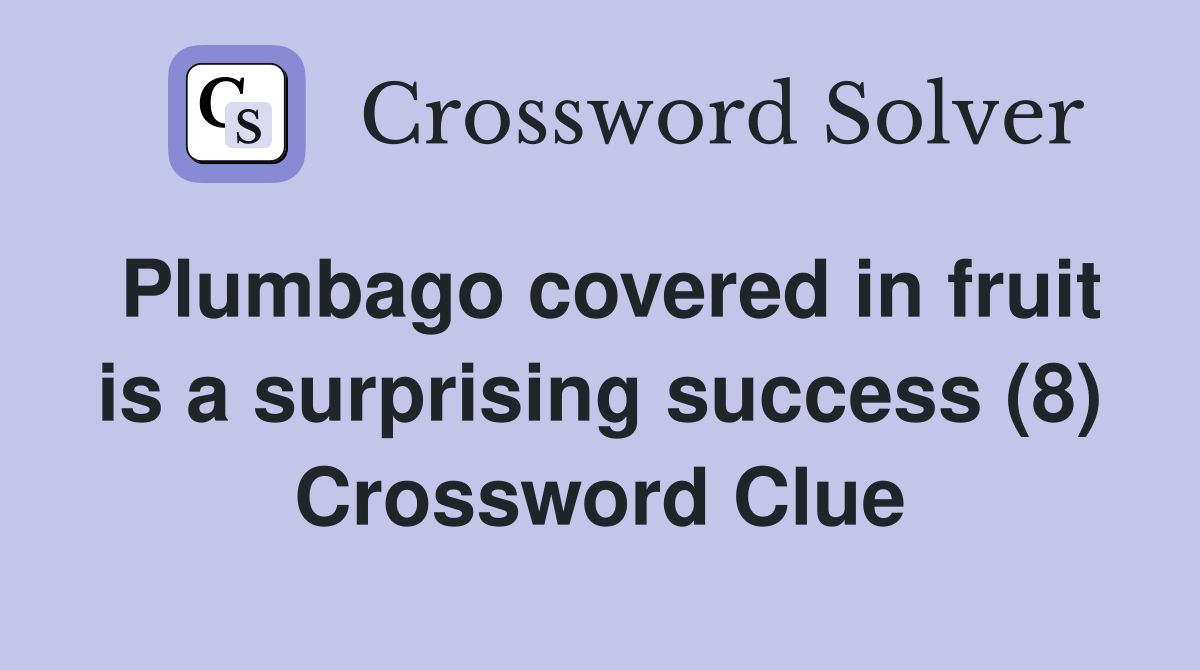 Plumbago covered in fruit is a surprising success (8) Crossword Clue