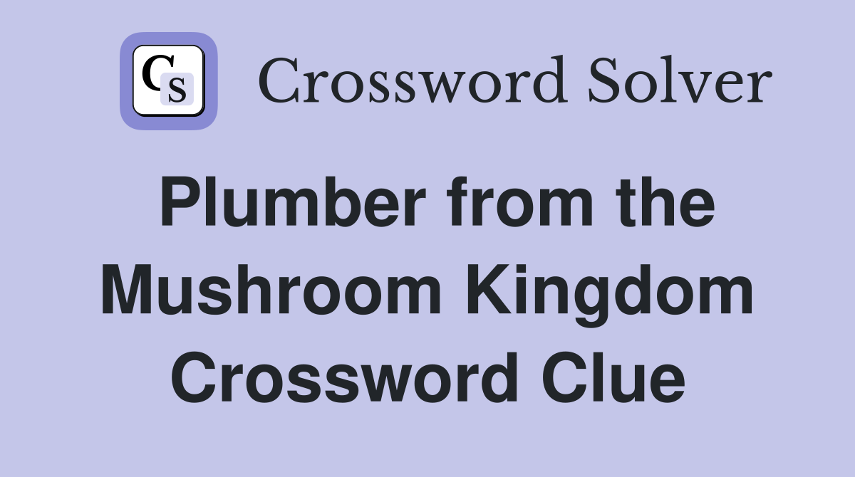 Plumber from the Mushroom Kingdom Crossword Clue