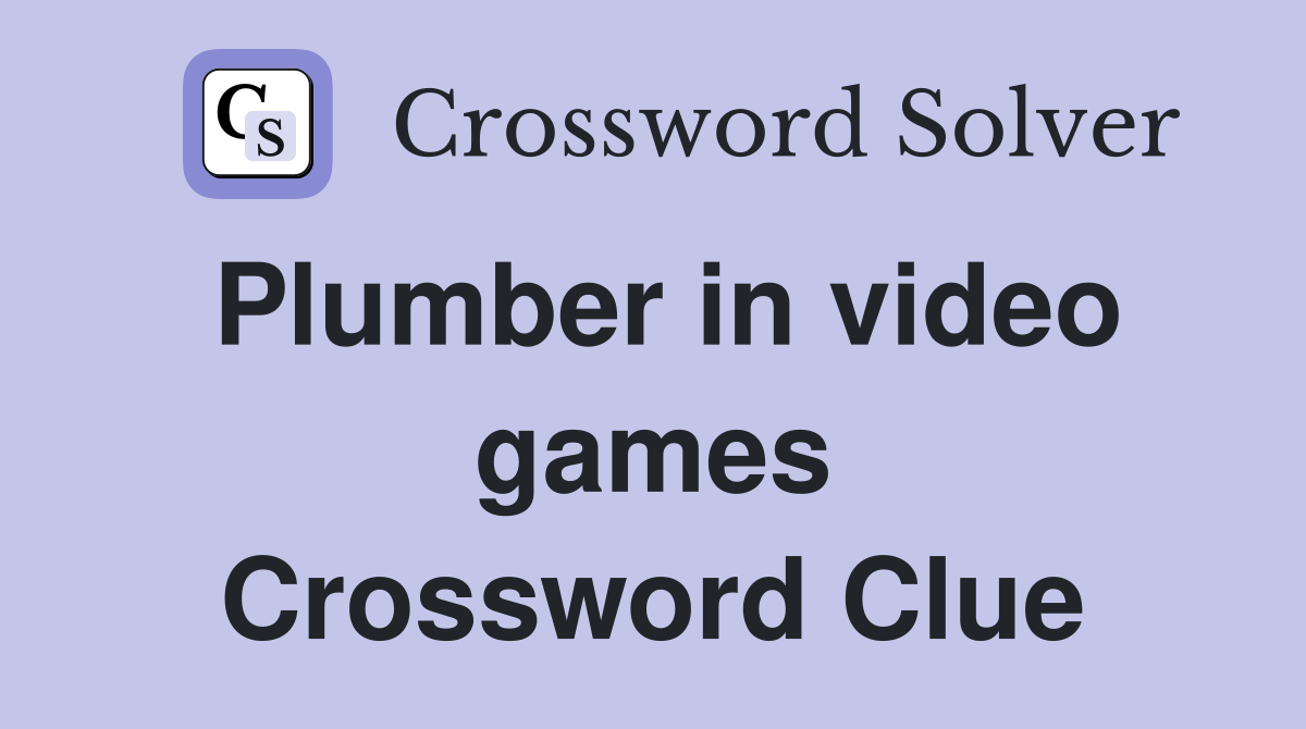 Plumber in video games Crossword Clue