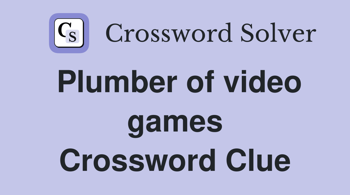 Plumber of video games Crossword Clue