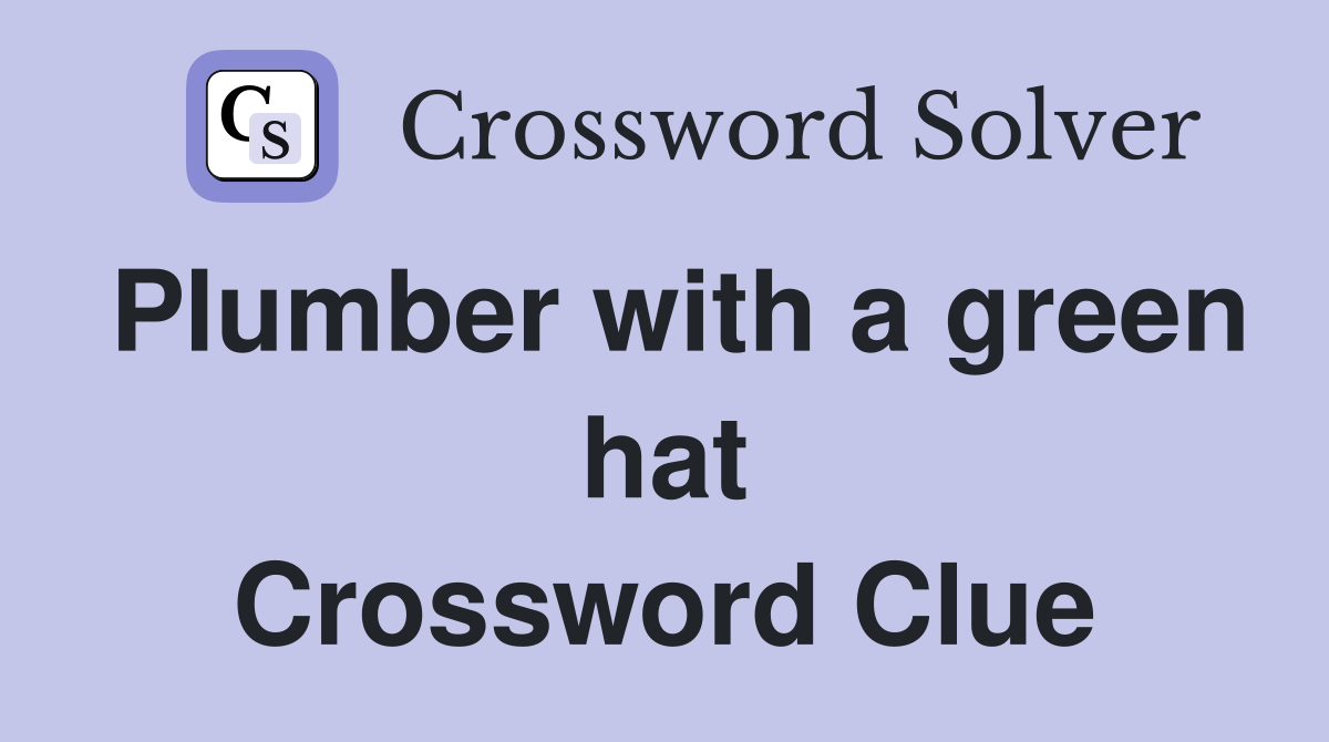 Plumber with a green hat Crossword Clue