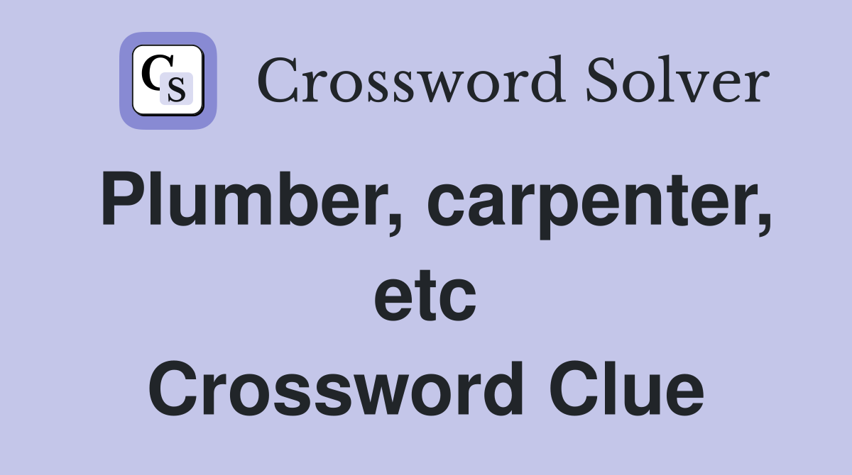 Plumber, carpenter, etc Crossword Clue