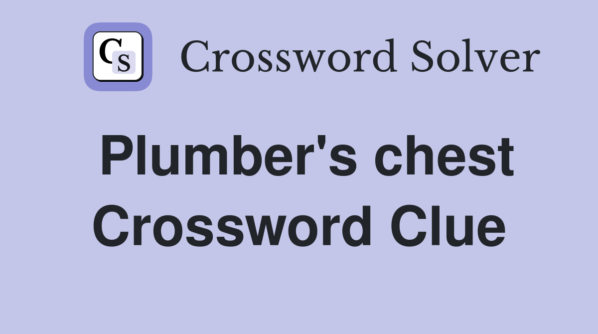 Plumber's chest Crossword Clue
