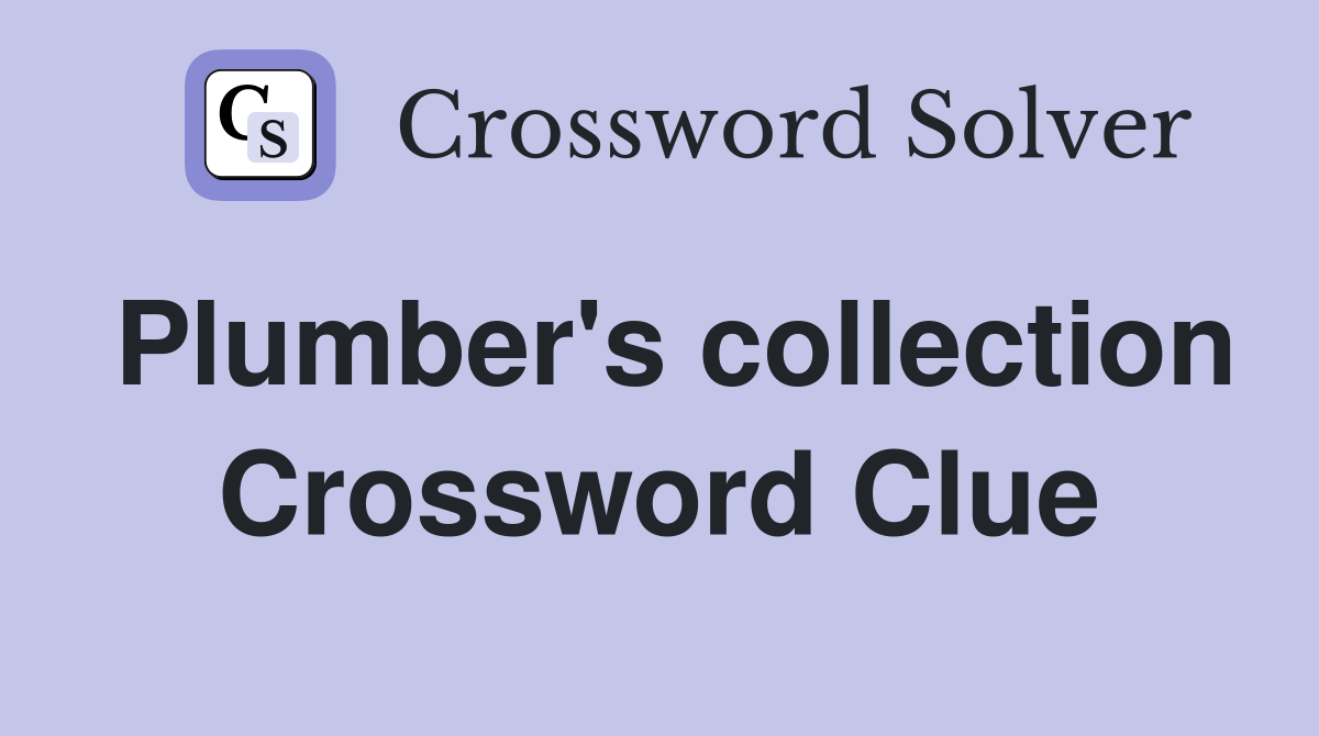 Plumber's collection Crossword Clue