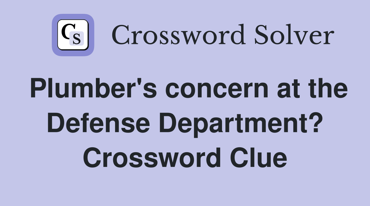 Plumber's concern at the Defense Department? Crossword Clue