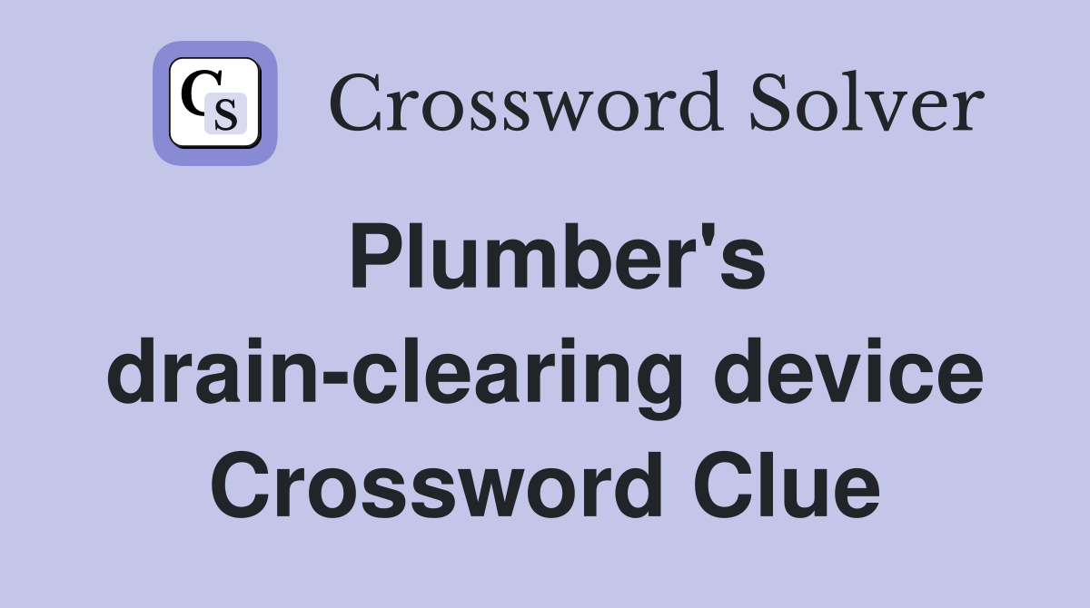 Plumber's drain-clearing device Crossword Clue
