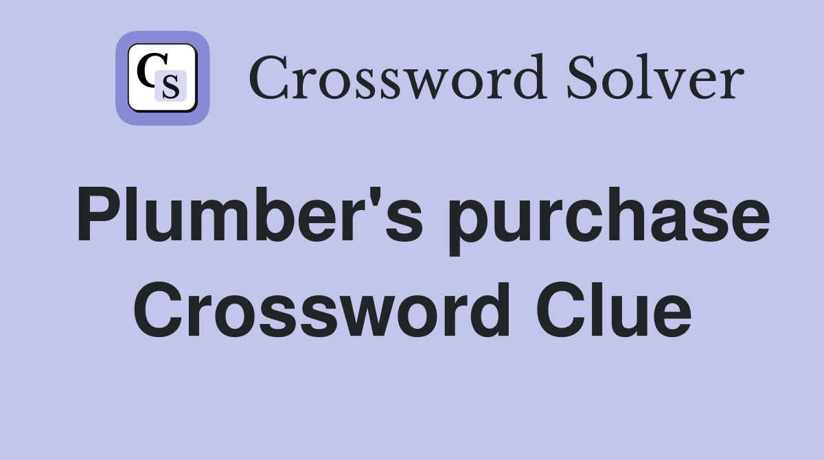 Plumber's purchase Crossword Clue