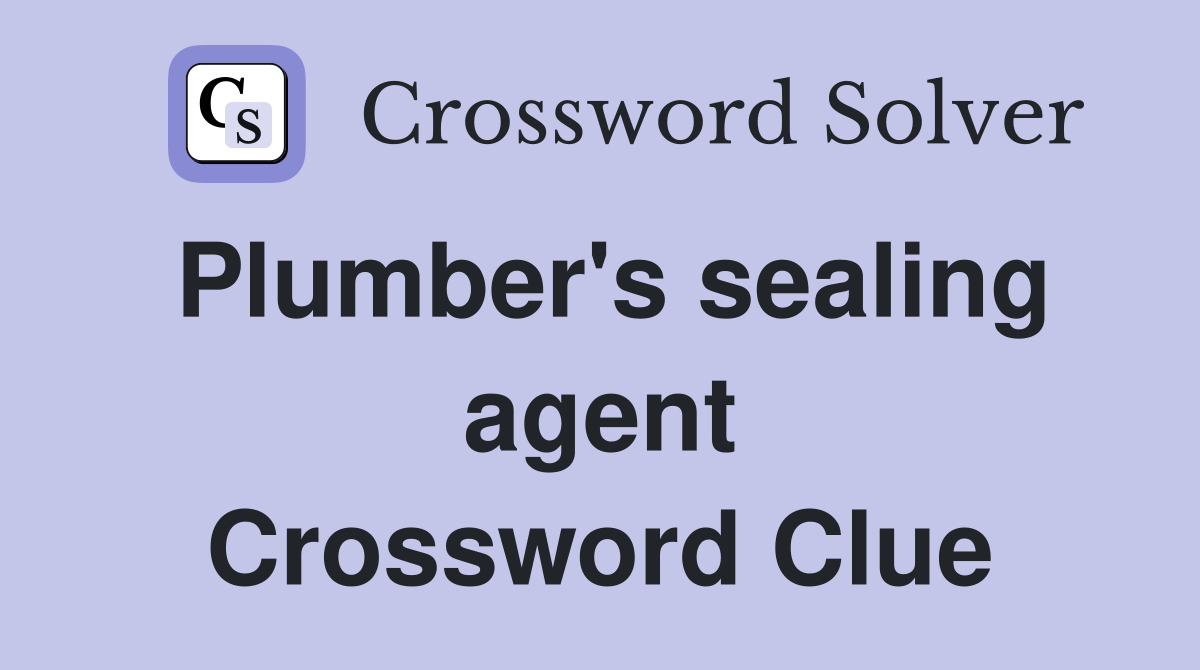 Plumber's sealing agent Crossword Clue