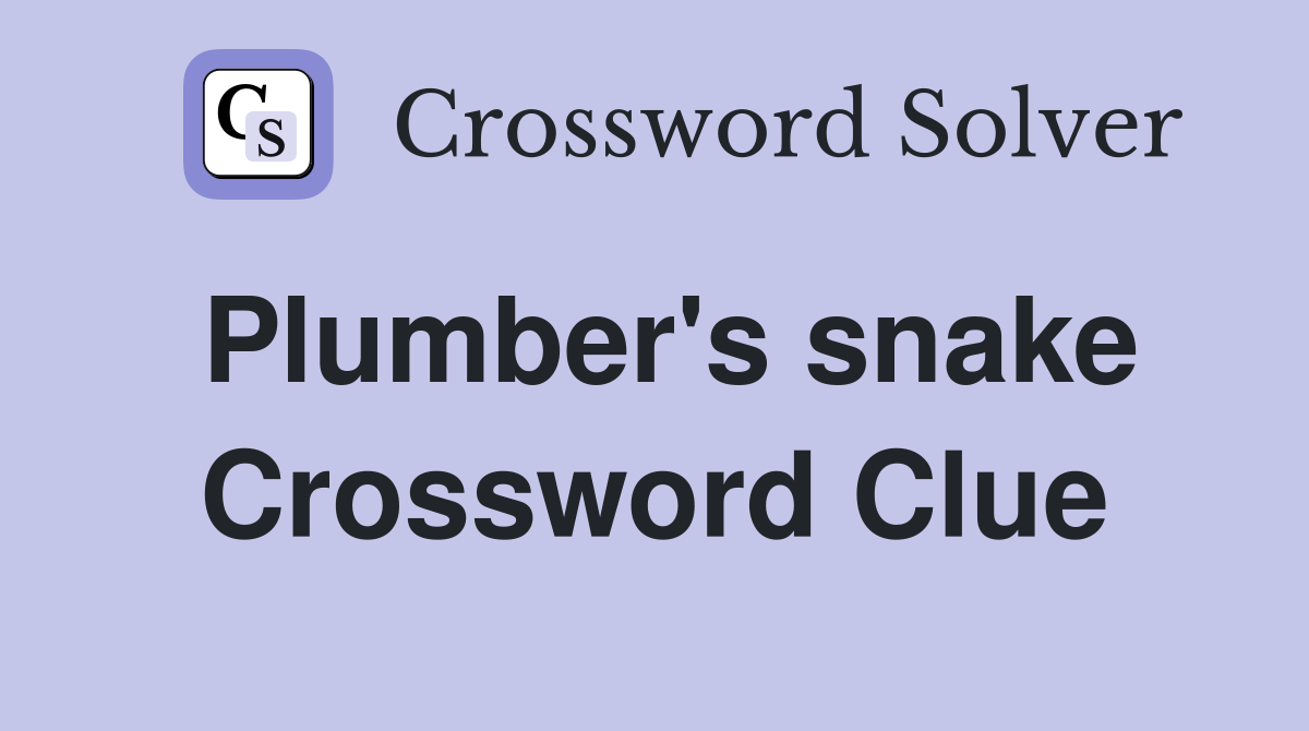 Plumber's snake Crossword Clue