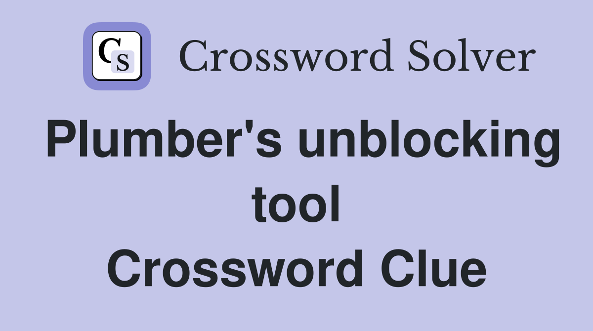 Plumber's unblocking tool Crossword Clue