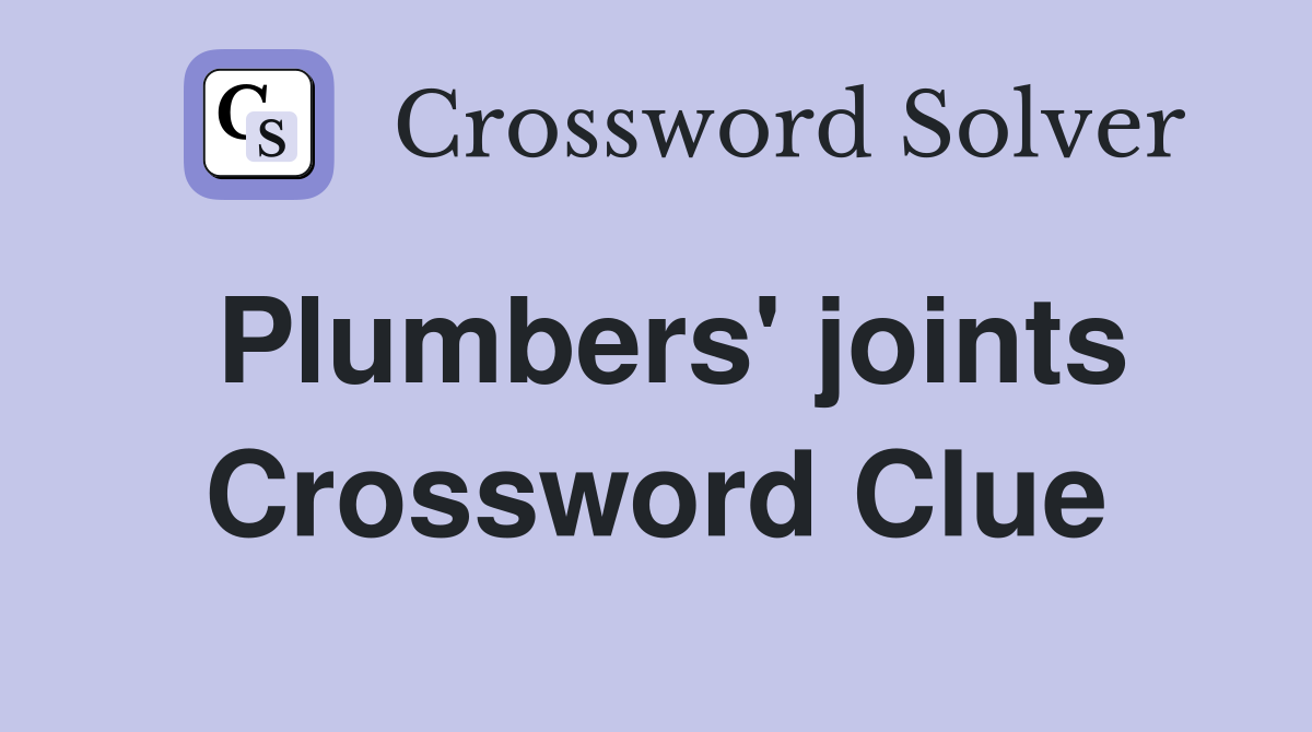 Plumbers' joints Crossword Clue