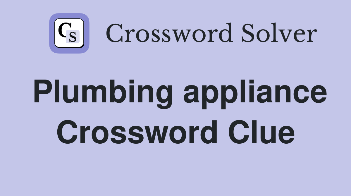 Plumbing appliance Crossword Clue