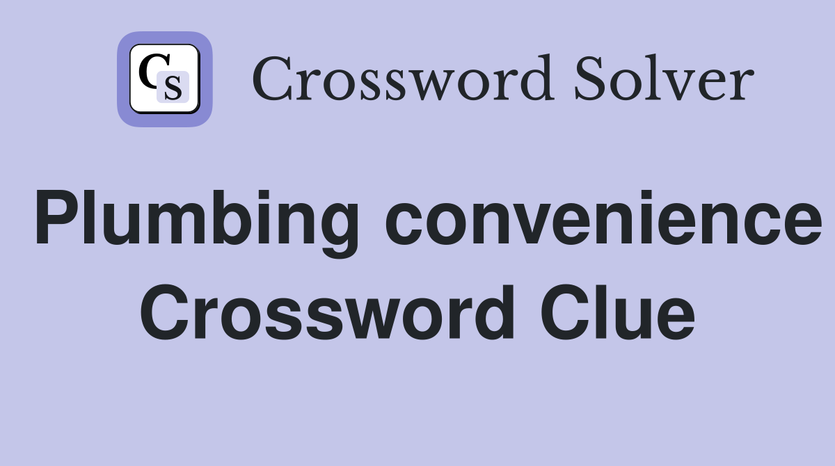 Plumbing convenience Crossword Clue