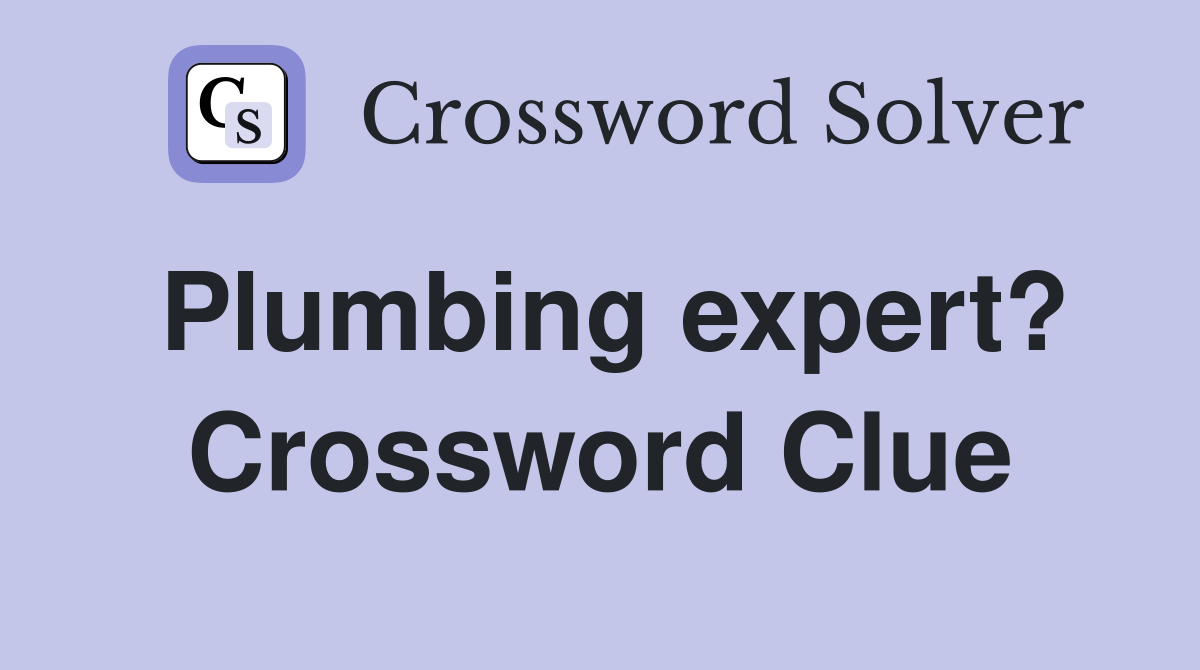 Plumbing expert? Crossword Clue