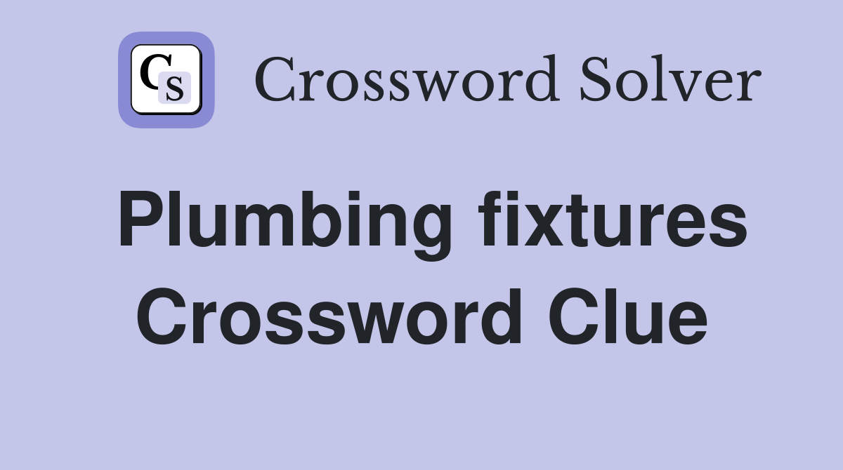 Plumbing fixtures Crossword Clue