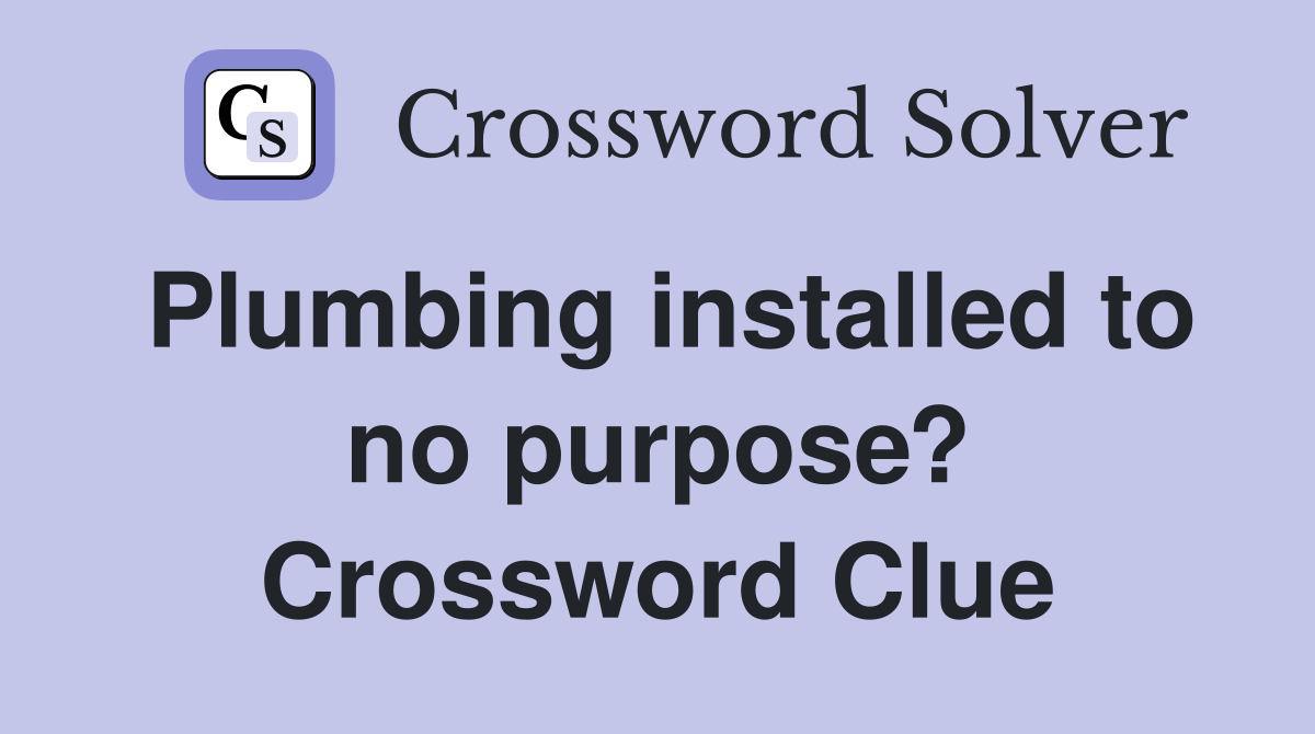 Plumbing installed to no purpose? Crossword Clue