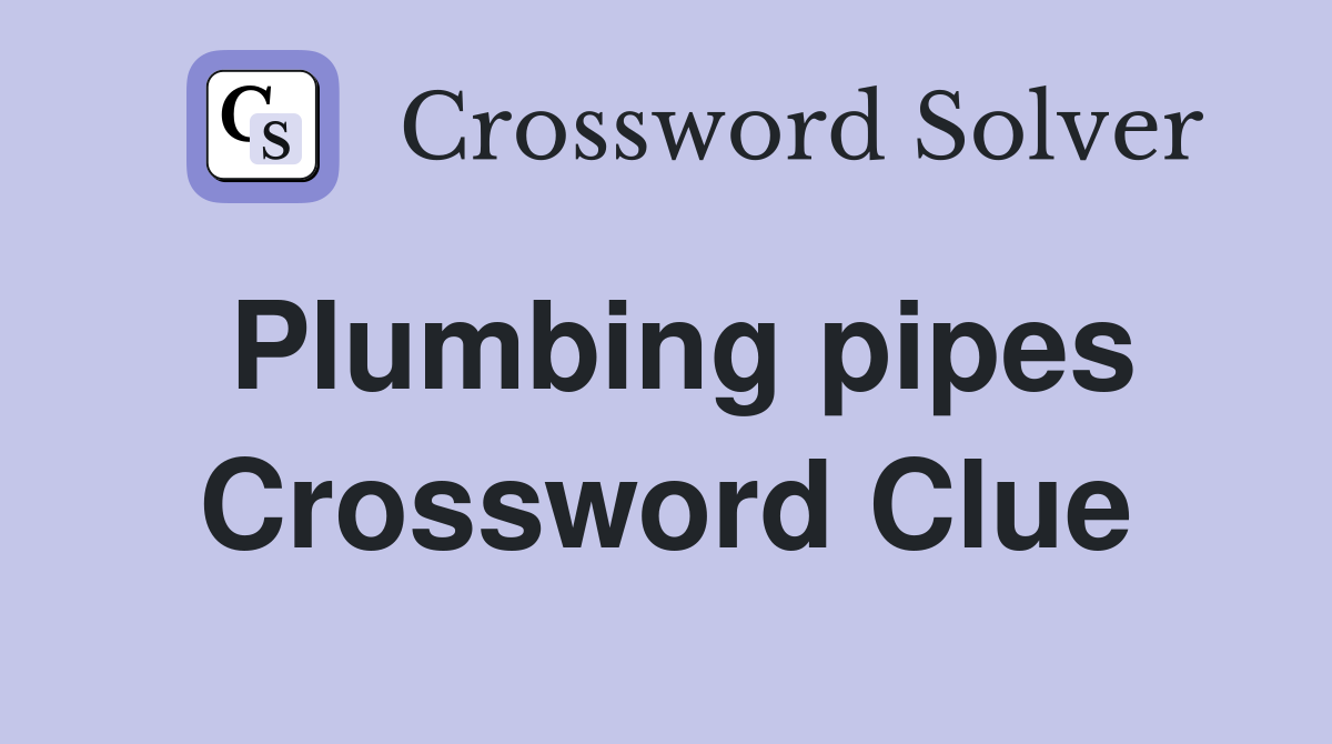 Plumbing pipes Crossword Clue