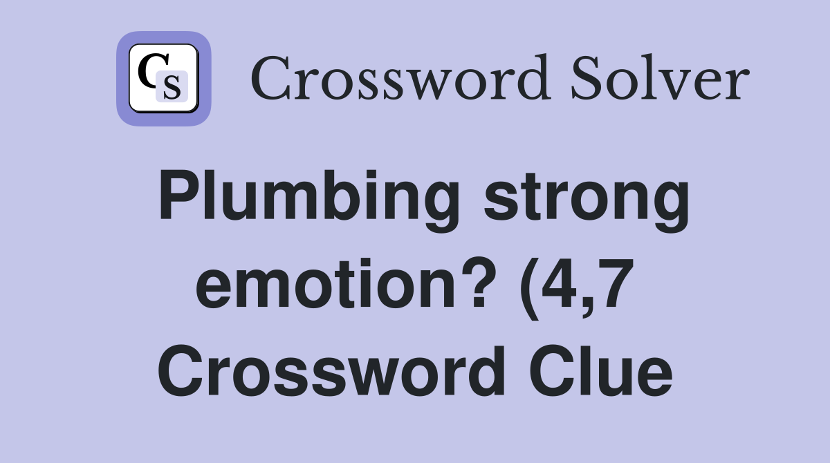 Plumbing strong emotion? (4 7) Crossword Clue Answers Crossword Solver Plumbing strong emotion? (4 7) Crossword Clue Answers Crossword Solver