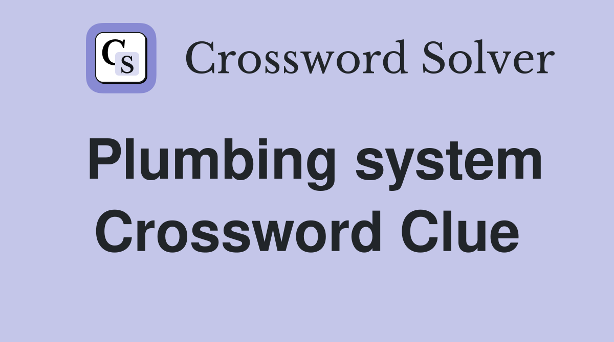 Plumbing system Crossword Clue