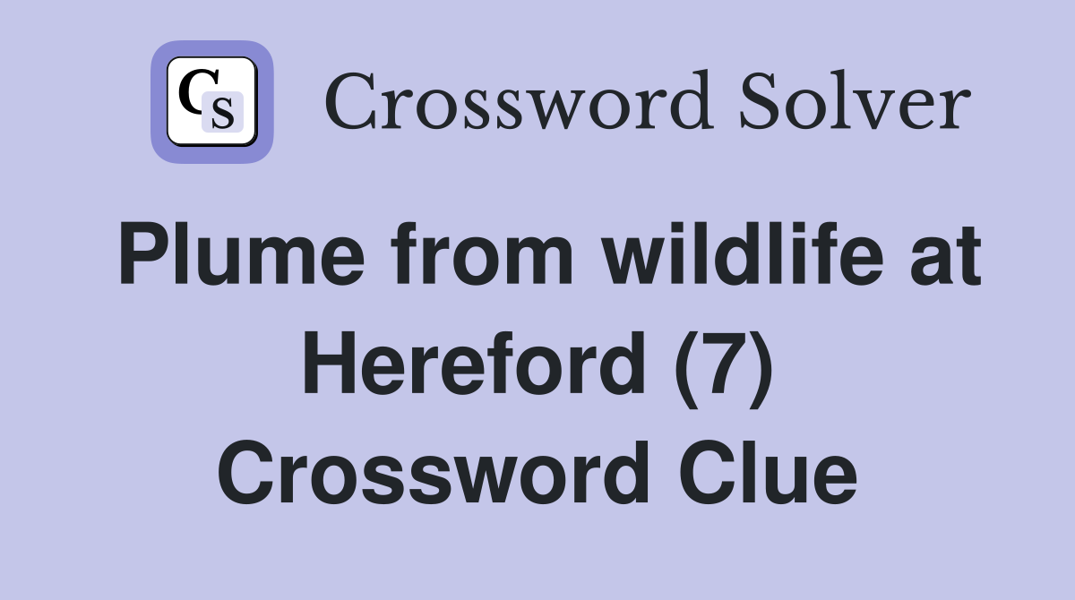 Plume from wildlife at Hereford (7) Crossword Clue