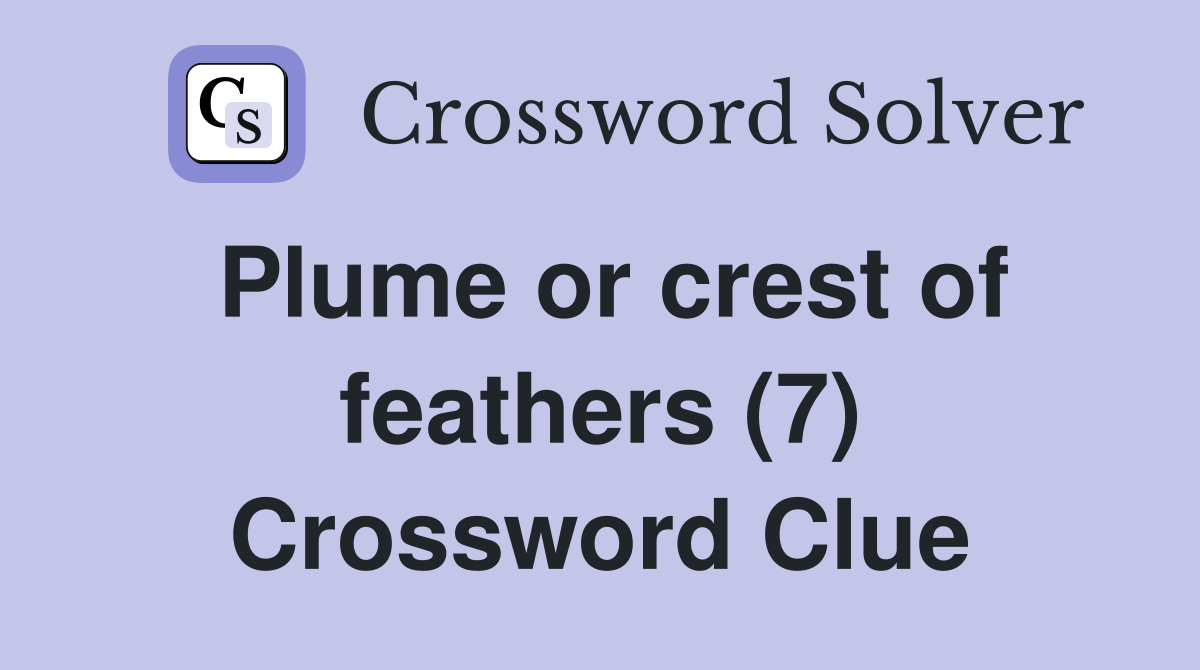 Plume or crest of feathers (7) Crossword Clue