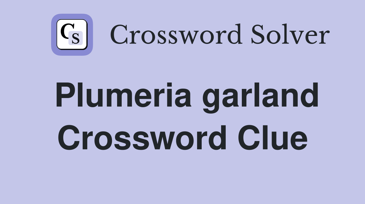 Plumeria garland Crossword Clue