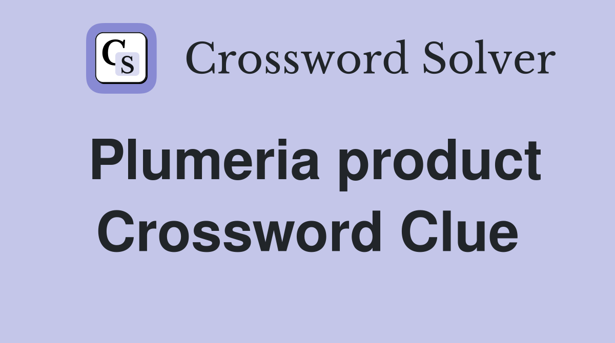 Plumeria product Crossword Clue