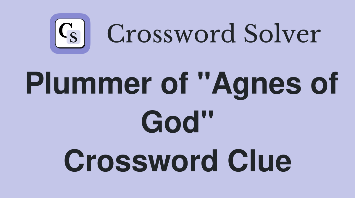 Plummer of "Agnes of God" Crossword Clue